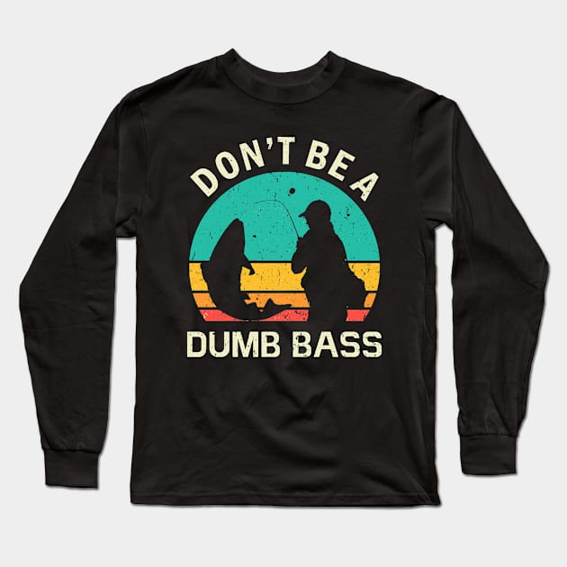 Funny Fishing Don't Be A Dumb Bass Vintage Long Sleeve T-Shirt by Mandegraph